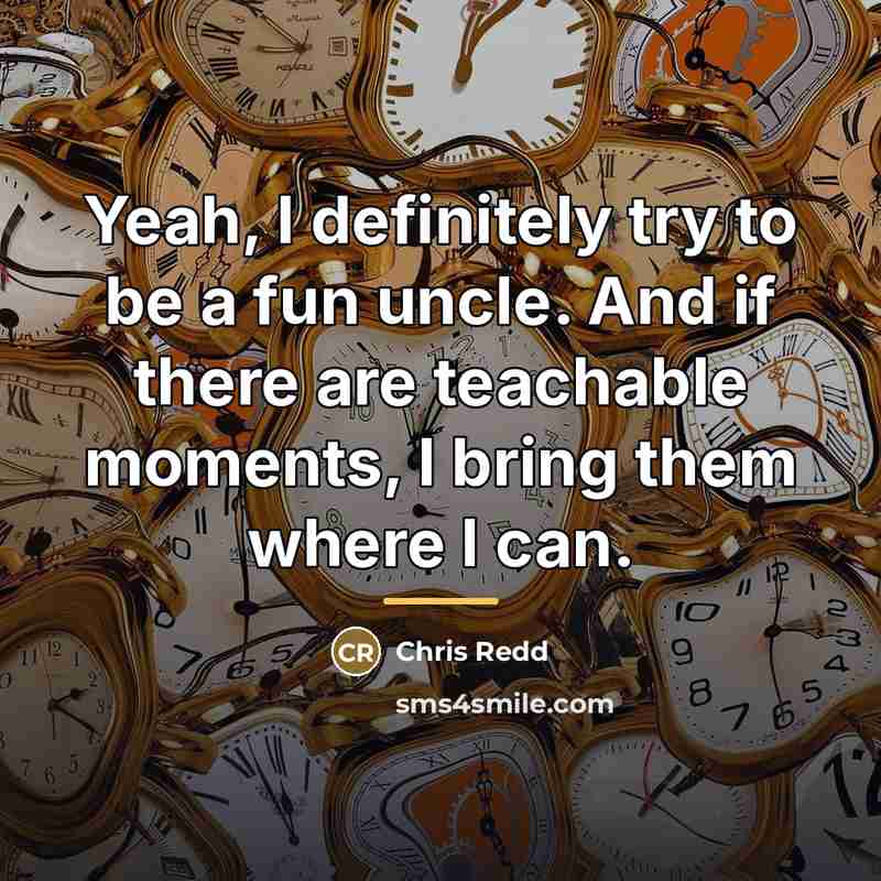 “Yeah, I definitely try to be a fun uncle. And…” quote by Chris Redd