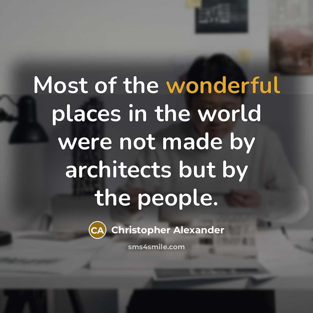 “Most of the wonderful places in the world were not…” quote by Christopher Alexander