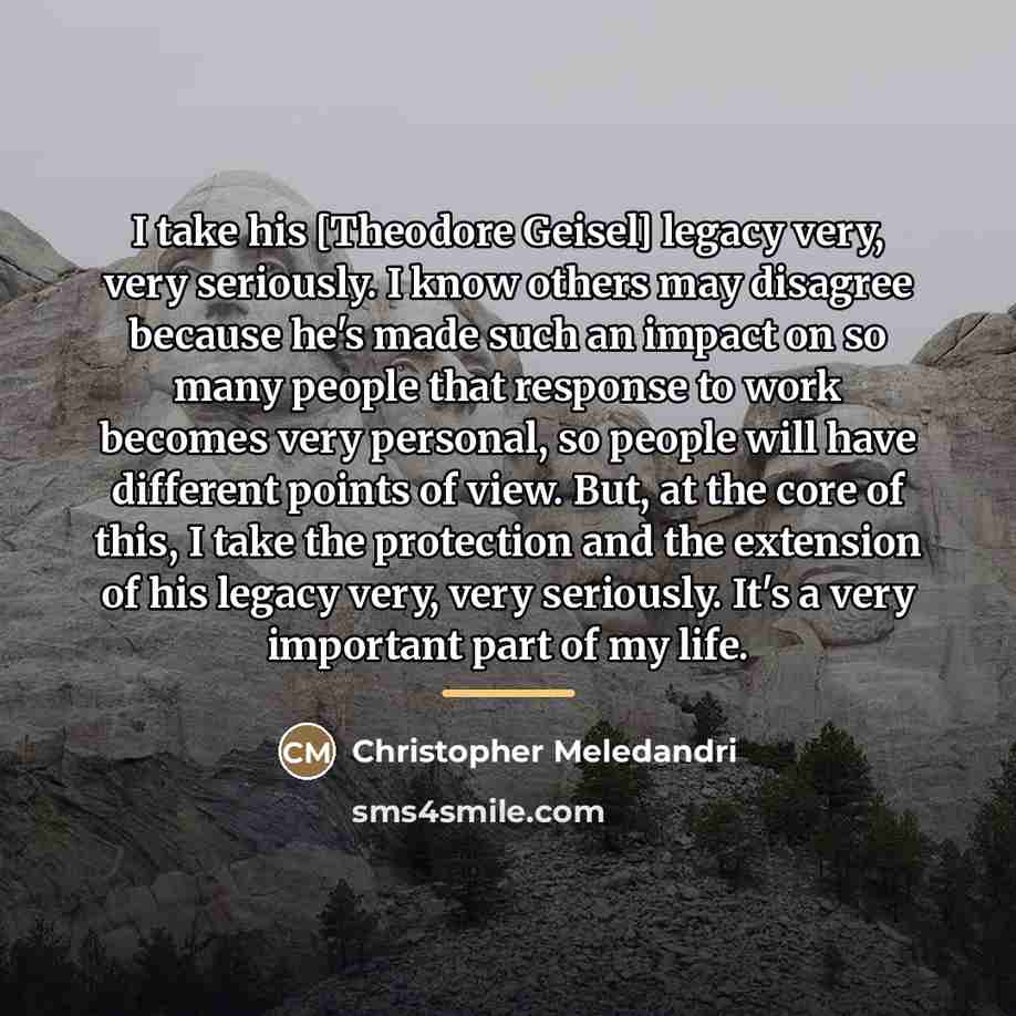 “I take his [Theodore Geisel] legacy very, very seriously. I…” quote by Christopher Meledandri