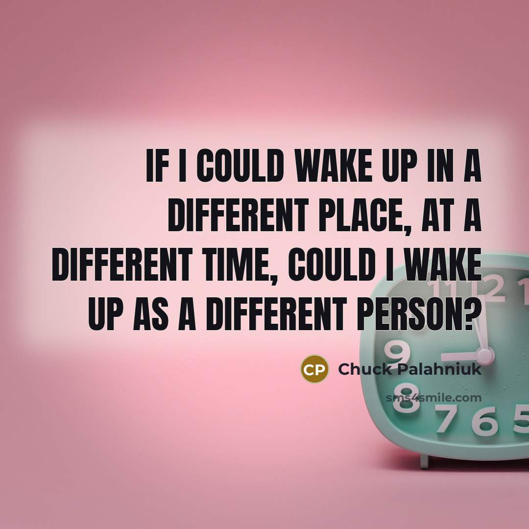 “If I could wake up in a different place, at…” quote by Chuck Palahniuk