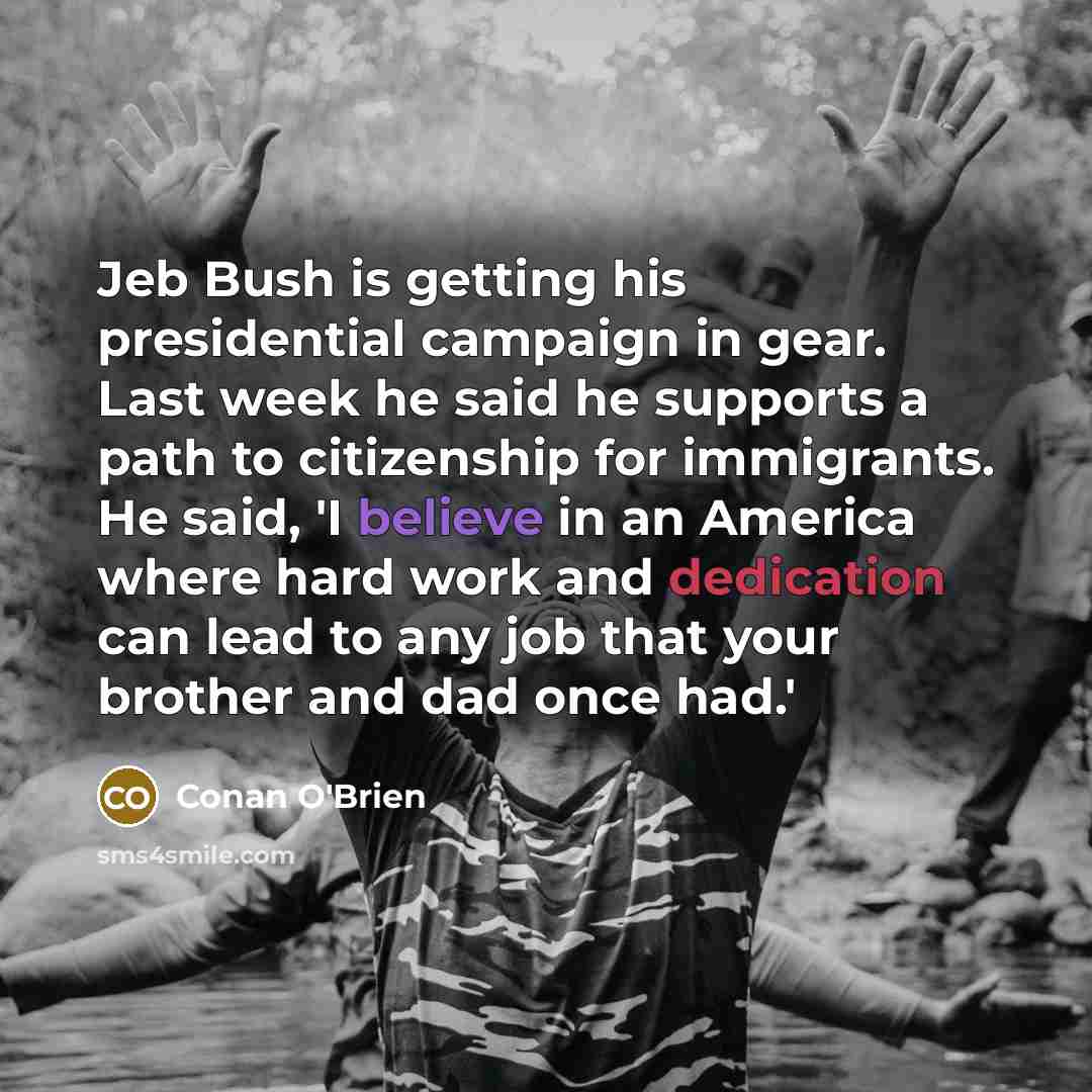 “Jeb Bush is getting his presidential campaign in gear. Last…” quote by Conan O'Brien