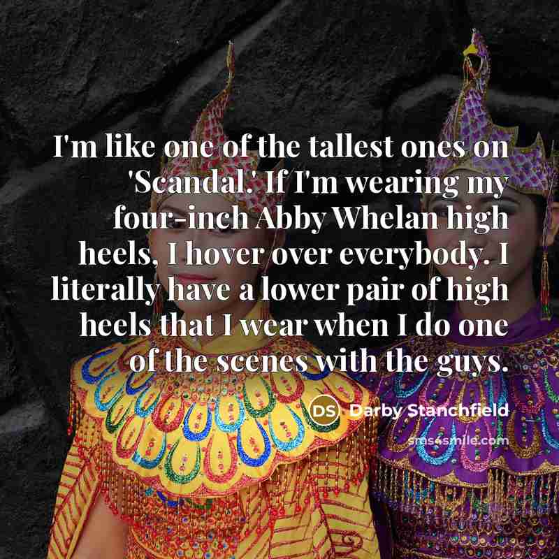 “I'm like one of the tallest ones on 'Scandal.' If…” quote by Darby Stanchfield