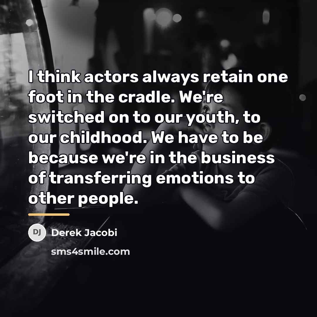 “I think actors always retain one foot in the cradle.…” quote by Derek Jacobi