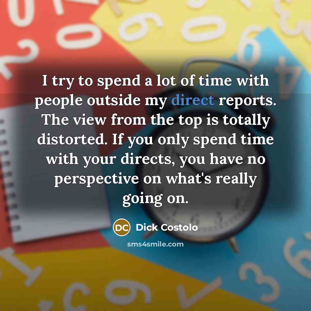 “I try to spend a lot of time with people…” quote by Dick Costolo