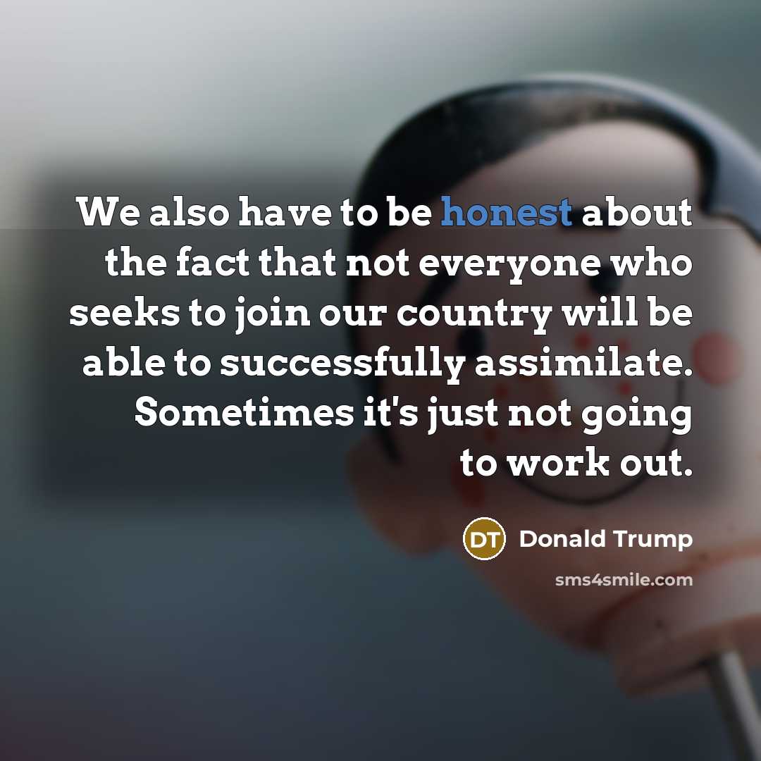 “We also have to be honest about the fact that…” quote by Donald Trump