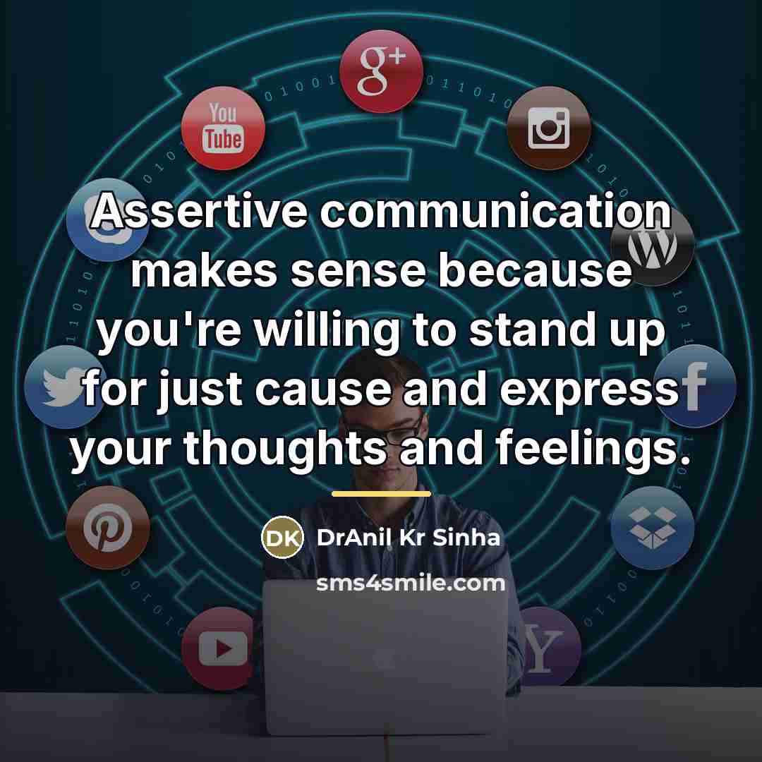 “Assertive communication makes sense because you're willing to stand up…” quote by DrAnil Kr Sinha