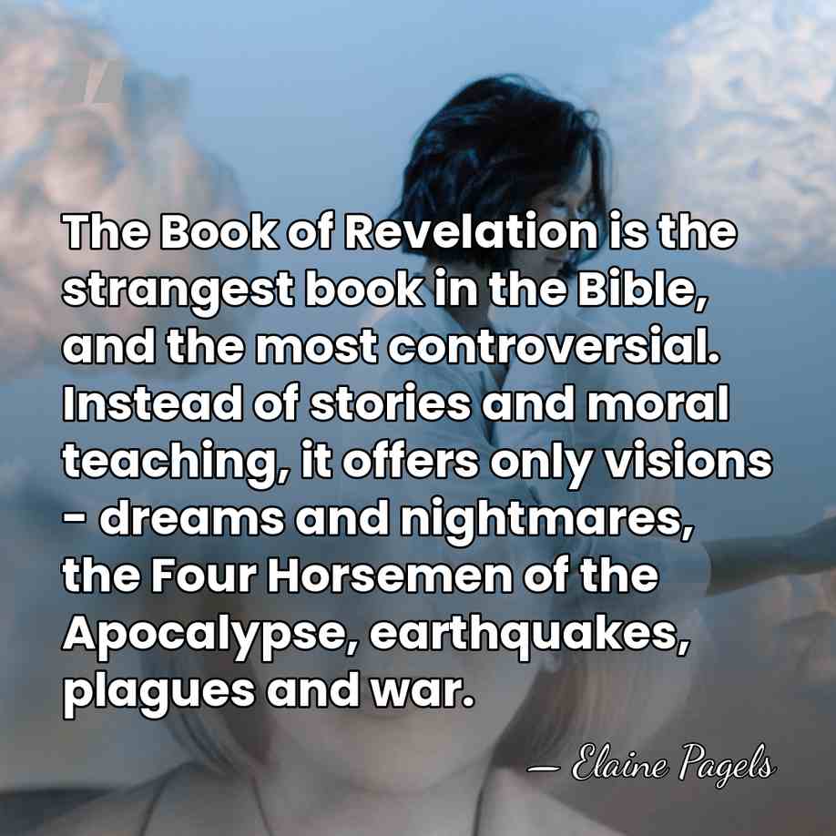 The Book of Revelation is the strangest book in the Bible, and&hellip; - Elaine Pagels