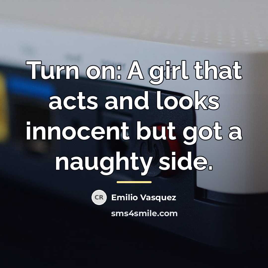 “Turn on: A girl that acts and looks innocent but…” quote by Emilio Vasquez
