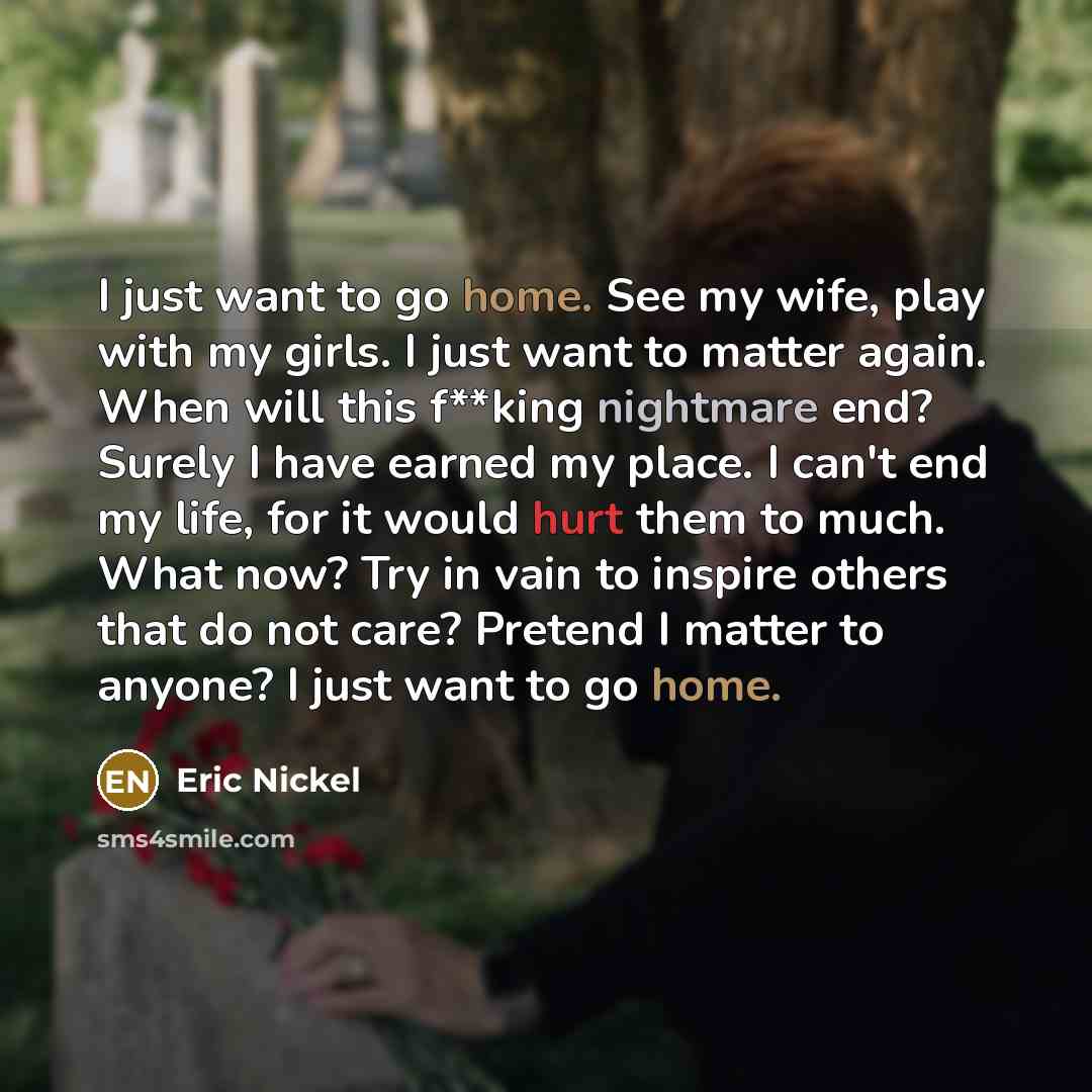 “I just want to go home. See my wife, play…” quote by Eric Nickel