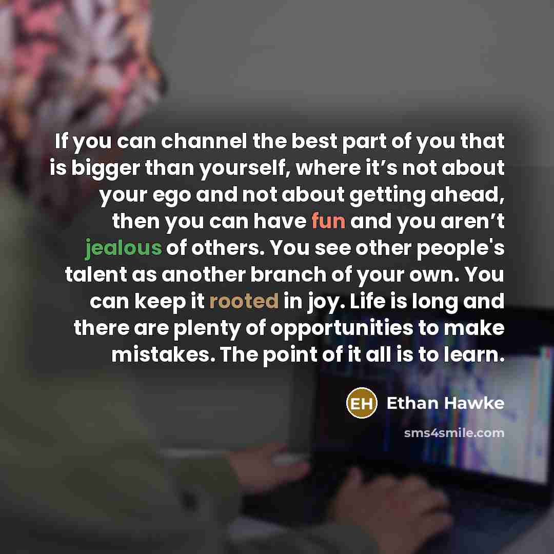 “If you can channel the best part of you that…” quote by Ethan Hawke