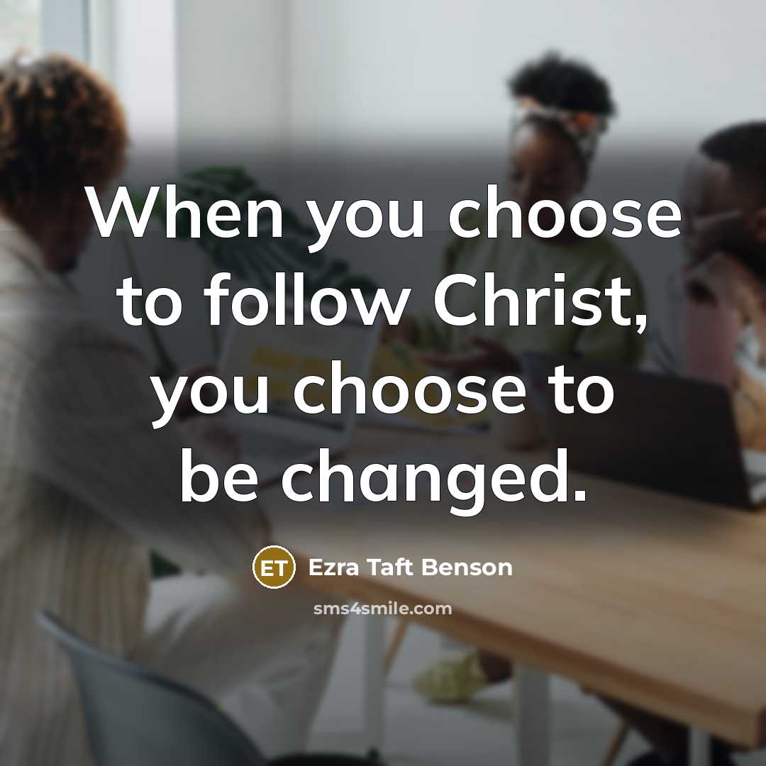 “When you choose to follow Christ, you choose to be…” quote by Ezra Taft Benson