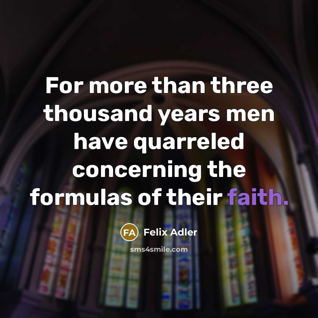 “For more than three thousand years men have quarreled concerning…” quote by Felix Adler