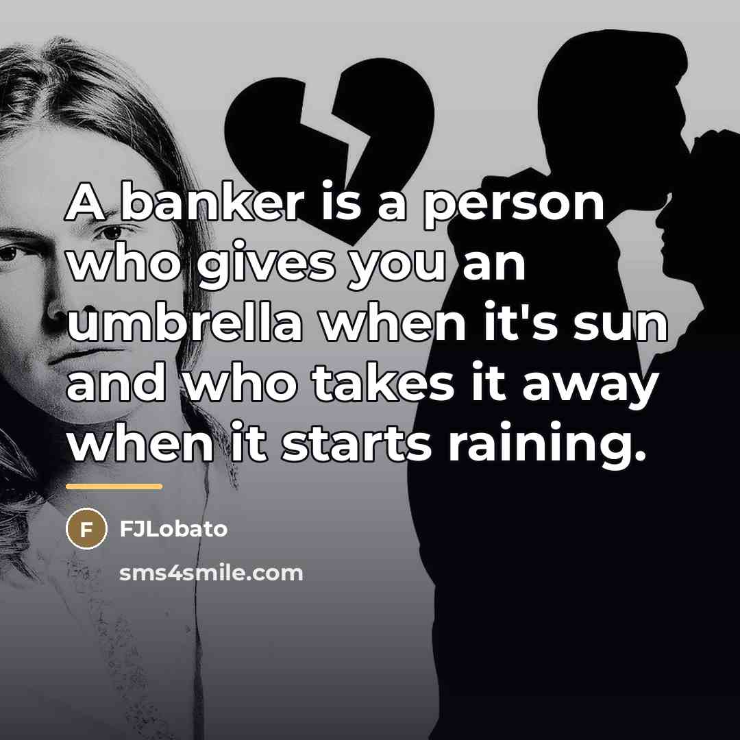 “A banker is a person who gives you an umbrella…” quote by FJLobato