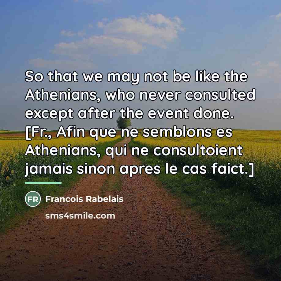 “So that we may not be like the Athenians, who…” quote by Francois Rabelais