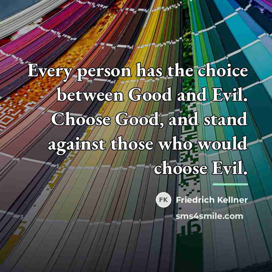 “Every person has the choice between Good and Evil. Choose…” quote by Friedrich Kellner