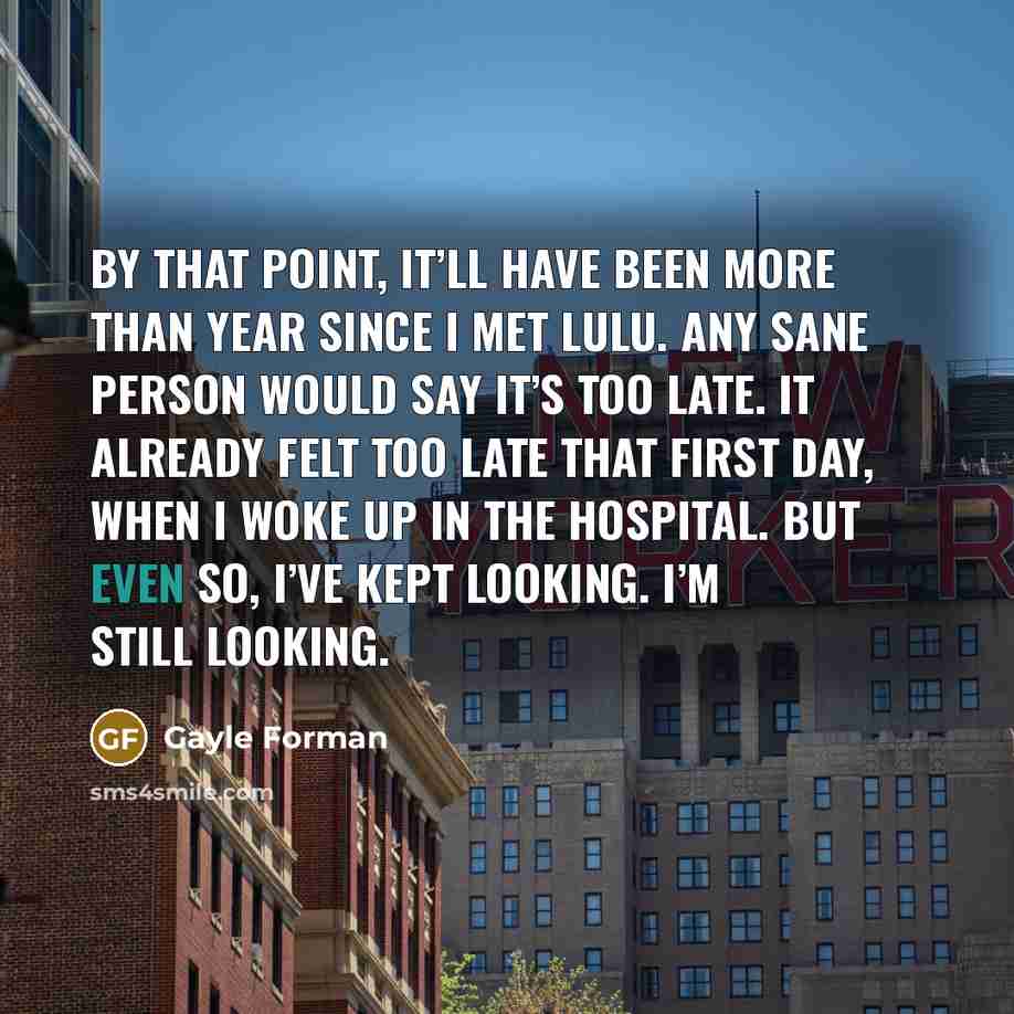“By that point, it’ll have been more than year since…” quote by Gayle Forman
