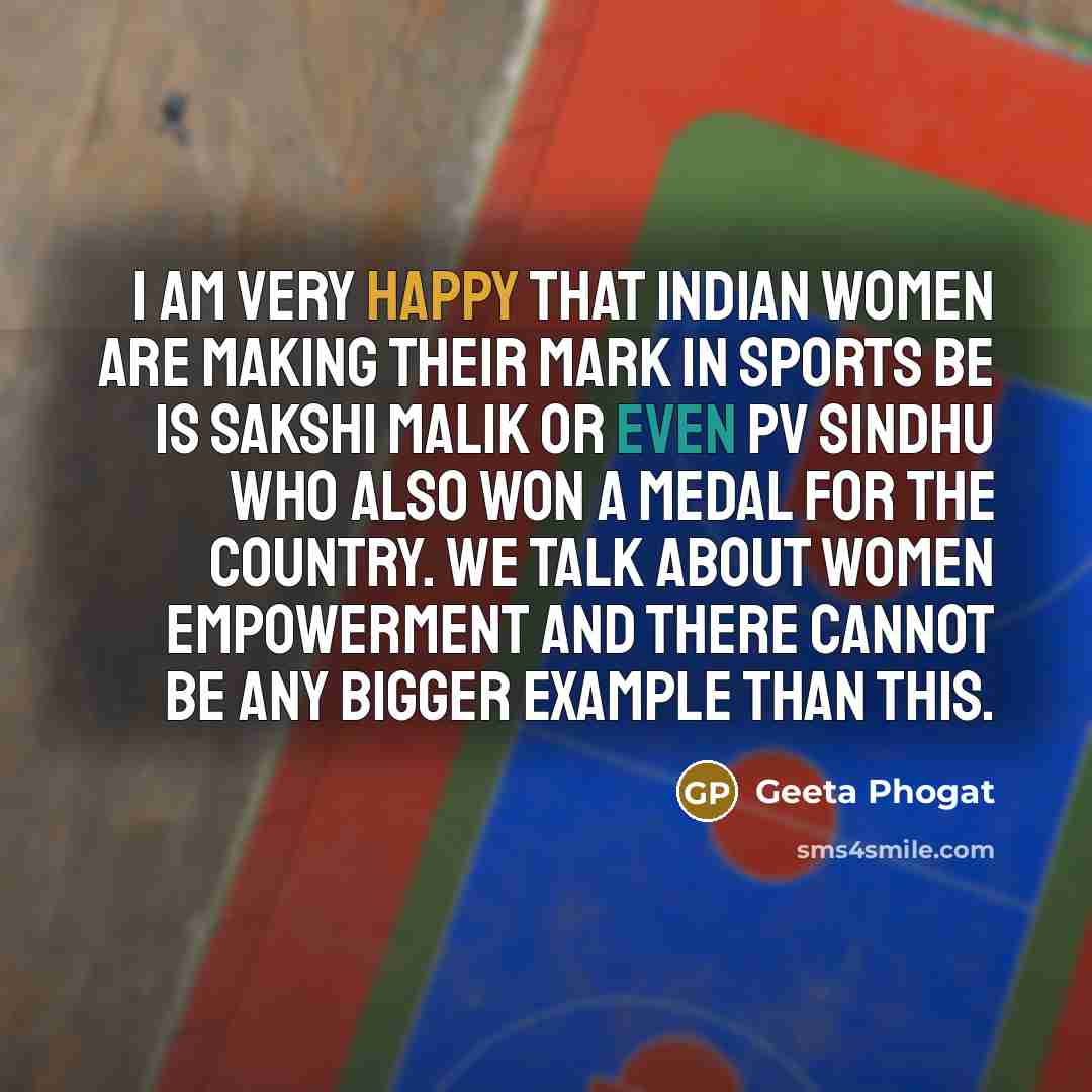 “I am very happy that Indian women are making their…” quote by Geeta Phogat
