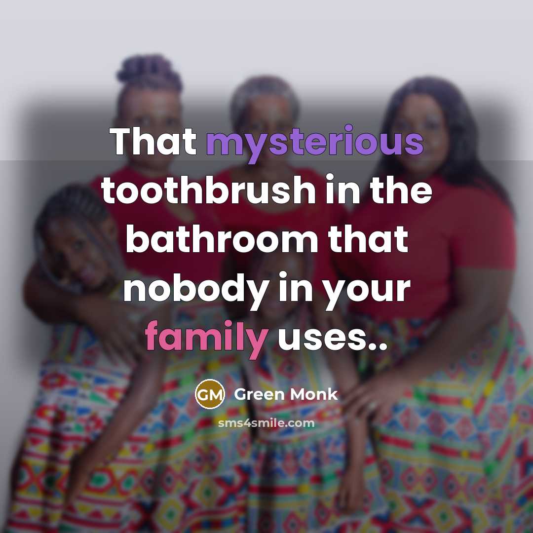 “That mysterious toothbrush in the bathroom that nobody in your…” quote by Green Monk