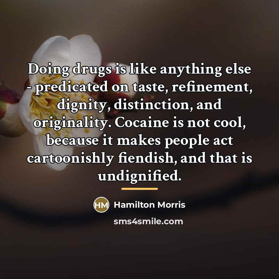 “Doing drugs is like anything else - predicated on taste,…” quote by Hamilton Morris