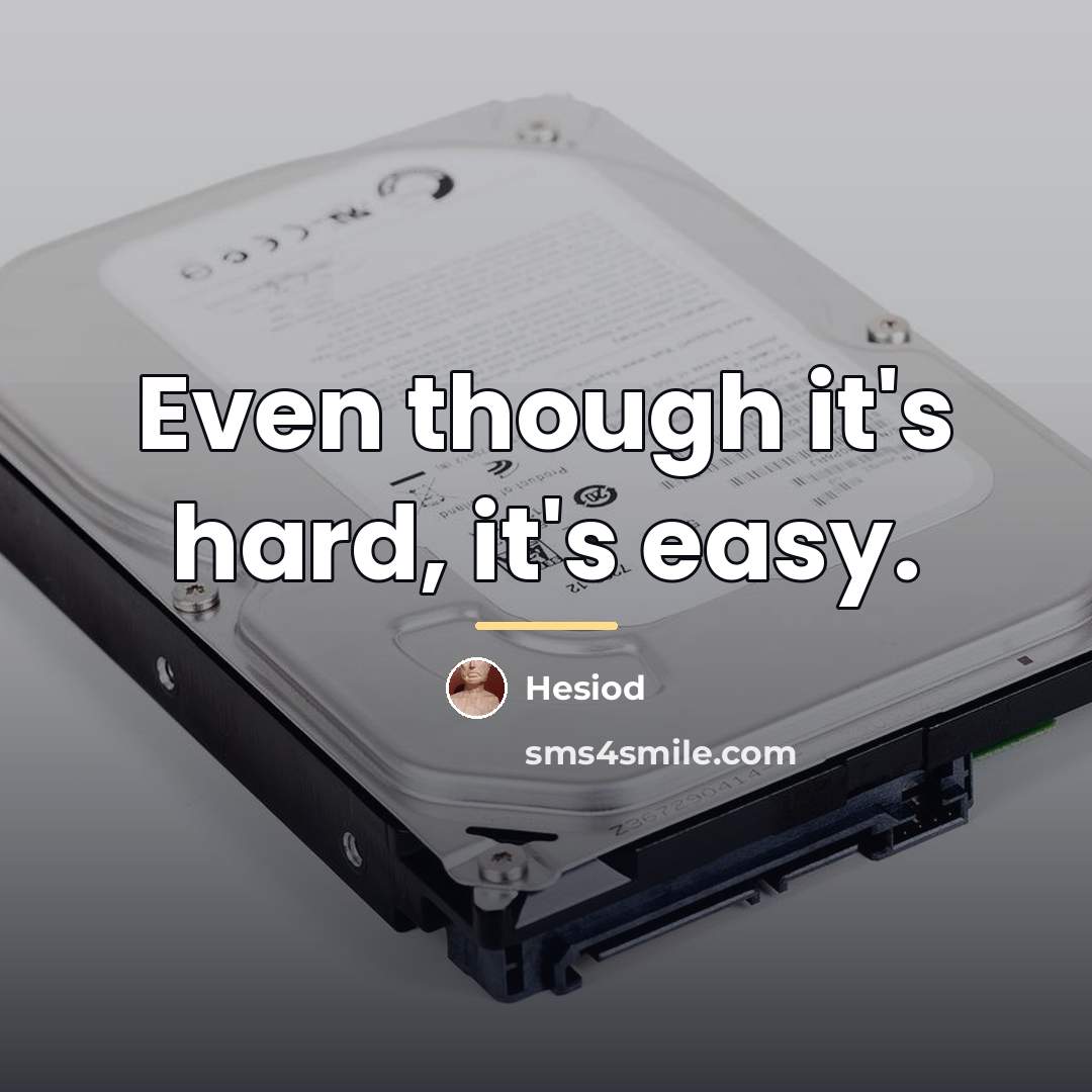 “Even though it's hard, it's easy.…” quote by Hesiod