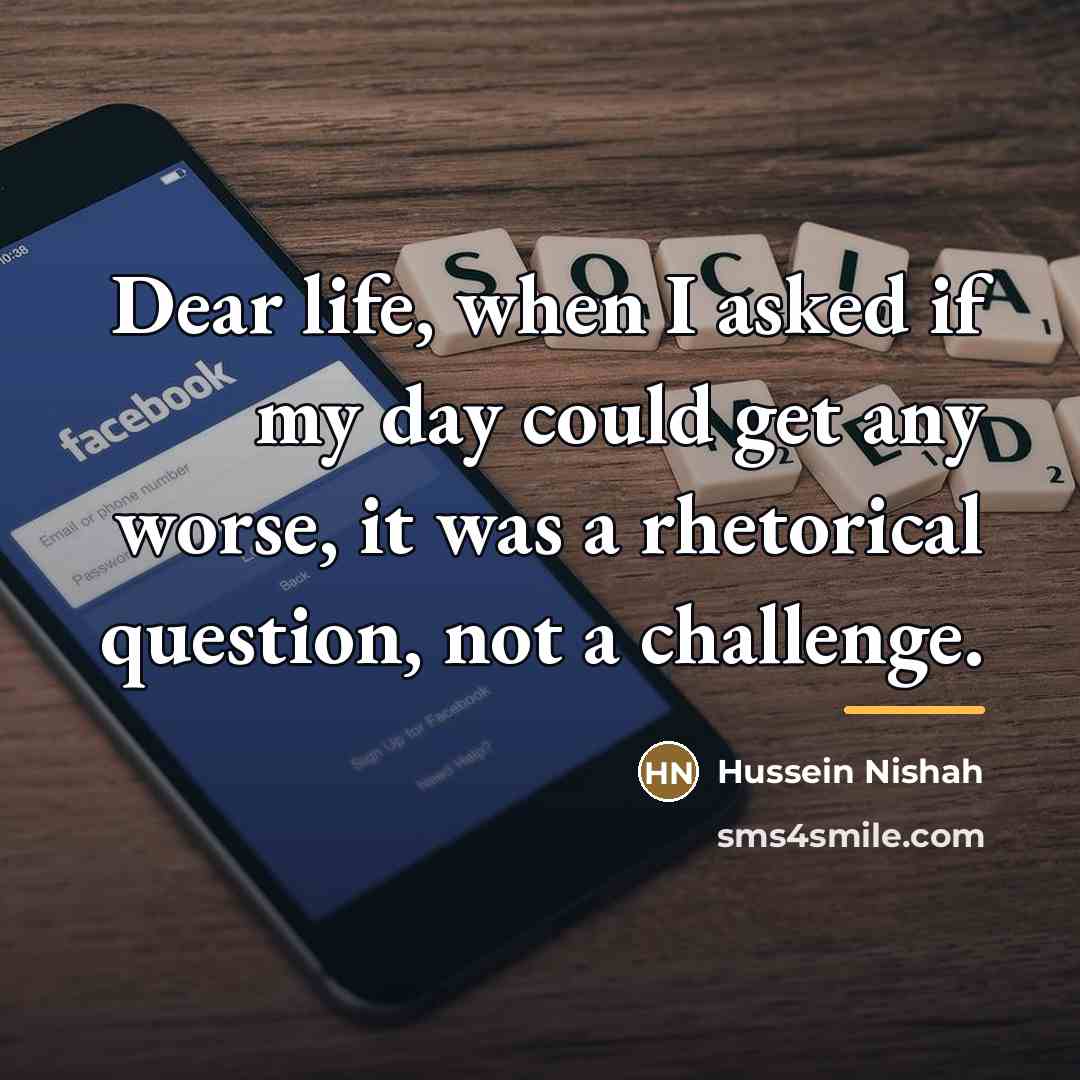 “Dear life, when I asked if my day could get…” quote by Hussein Nishah
