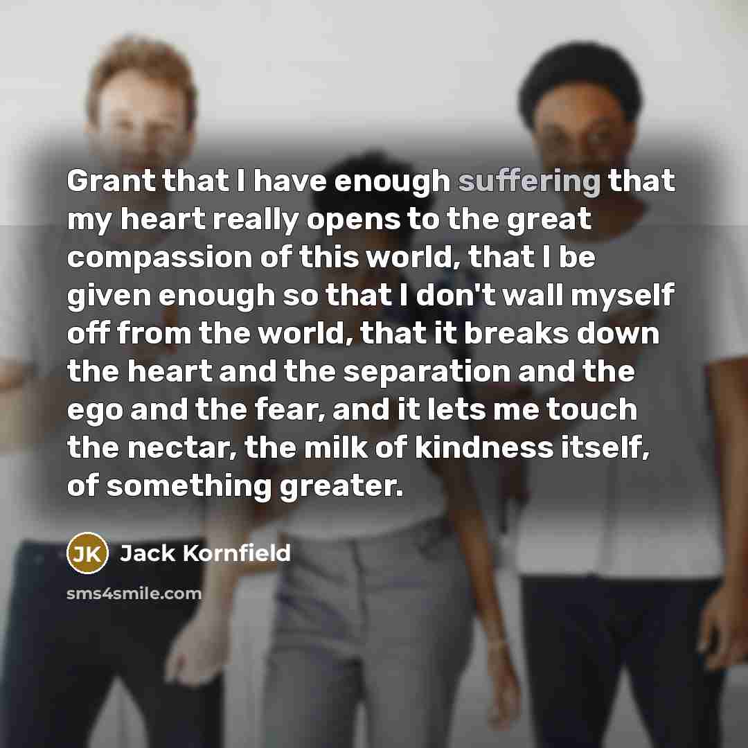 “Grant that I have enough suffering that my heart really…” quote by Jack Kornfield
