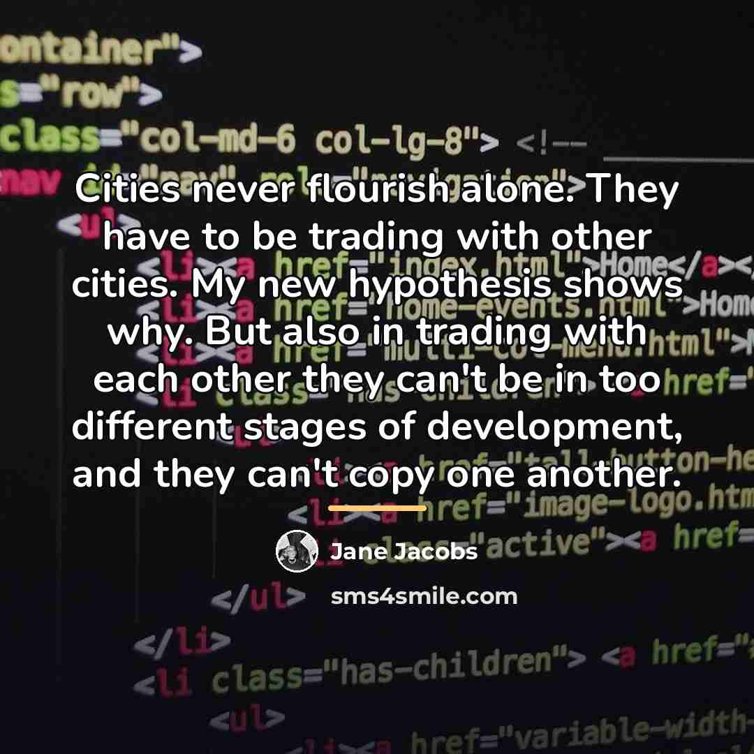 “Cities never flourish alone. They have to be trading with…” quote by Jane Jacobs