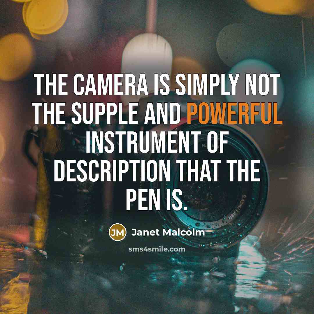 “The camera is simply not the supple and powerful instrument…” quote by Janet Malcolm