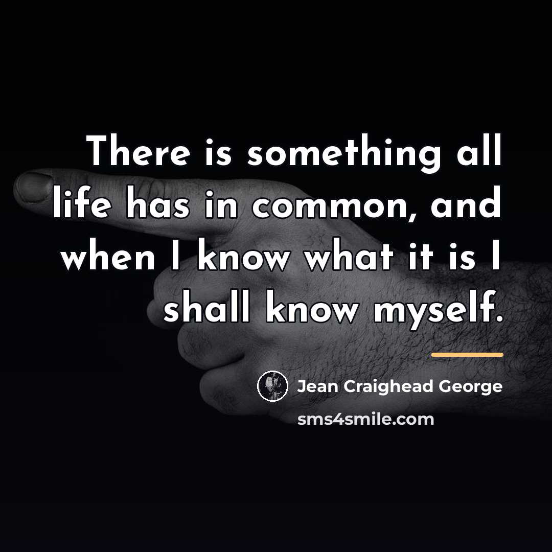 “There is something all life has in common, and when…” quote by Jean Craighead George