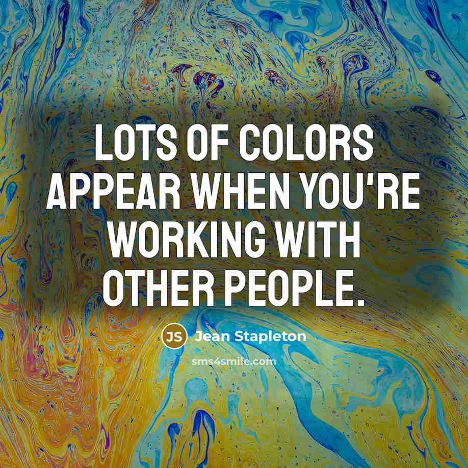“Lots of colors appear when you're working with other people.…” quote by Jean Stapleton