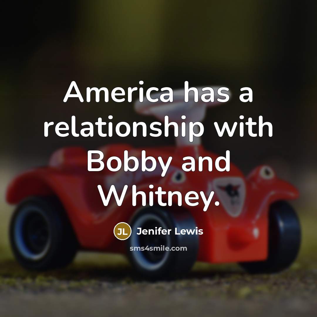 “America has a relationship with Bobby and Whitney.…” quote by Jenifer Lewis