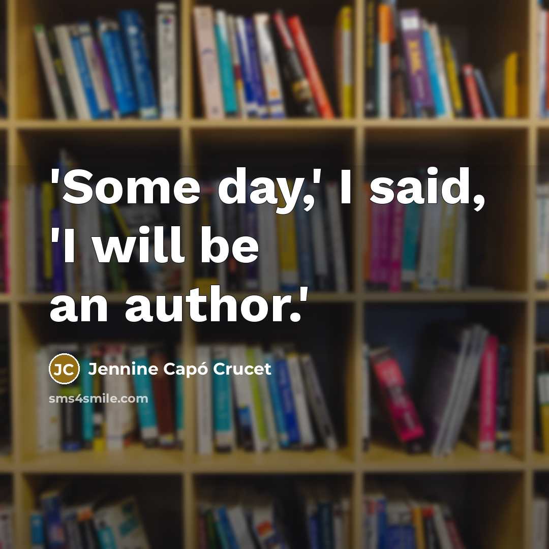 “'Some day,' I said, 'I will be an author.'…” quote by Jennine Capó Crucet