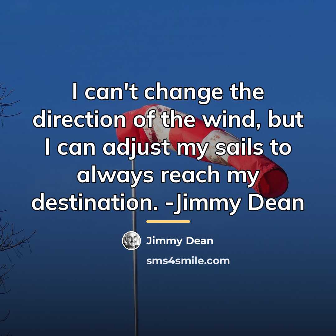 “I can't change the direction of the wind, but I…” quote by Jimmy Dean