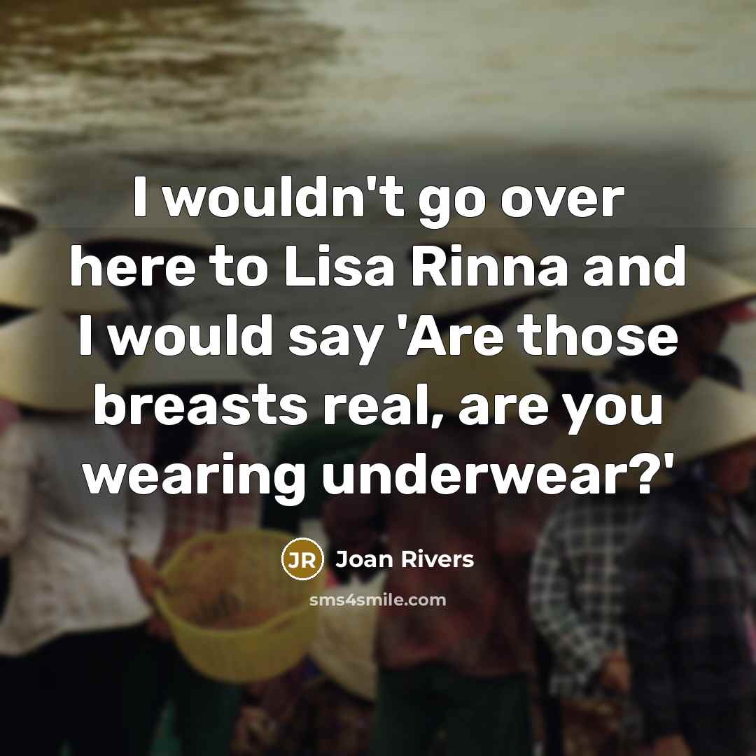 “"I wouldn't go over here to Lisa Rinna and I…” quote by Joan Rivers
