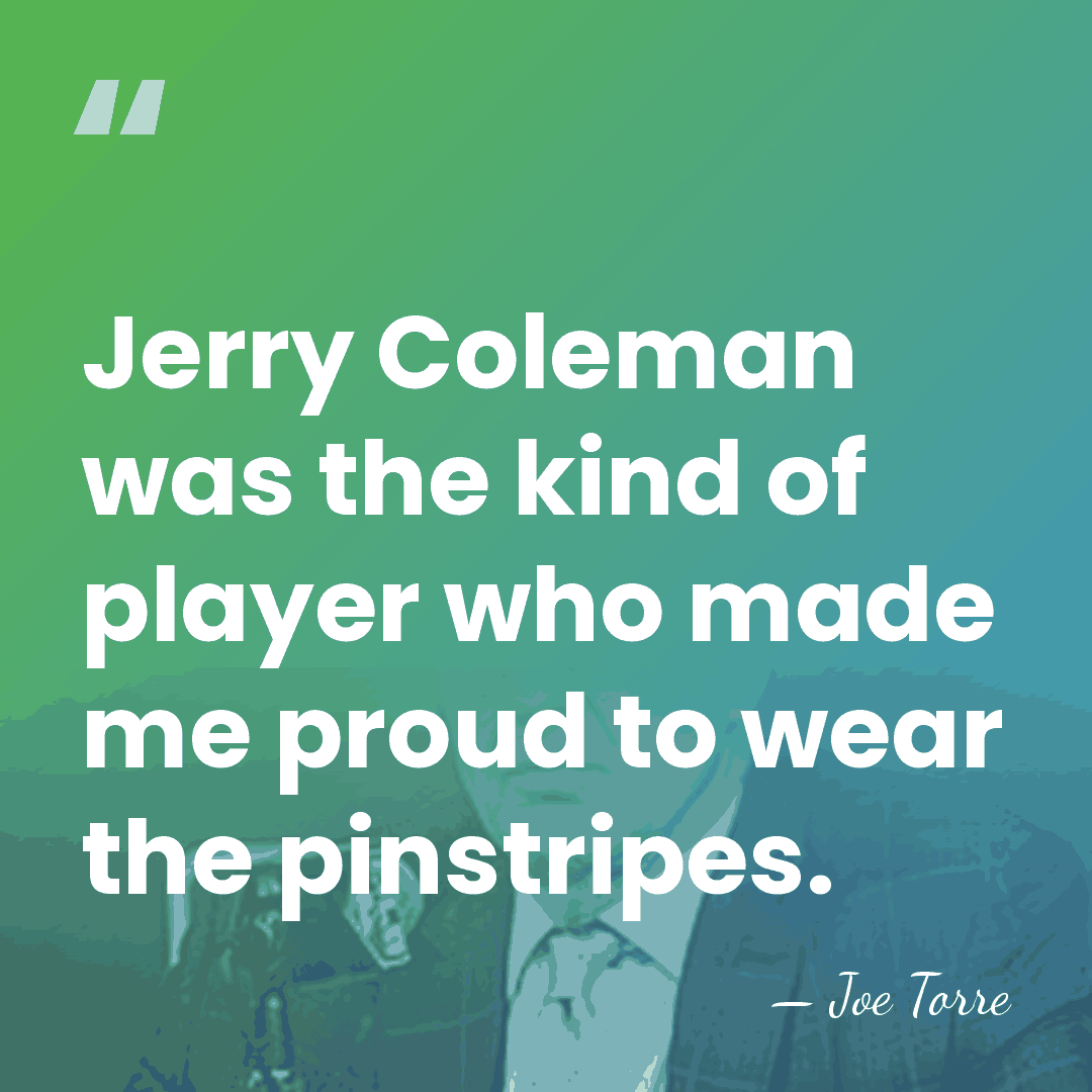 Jerry Coleman was the kind of player who made me proud to&hellip; - Joe Torre