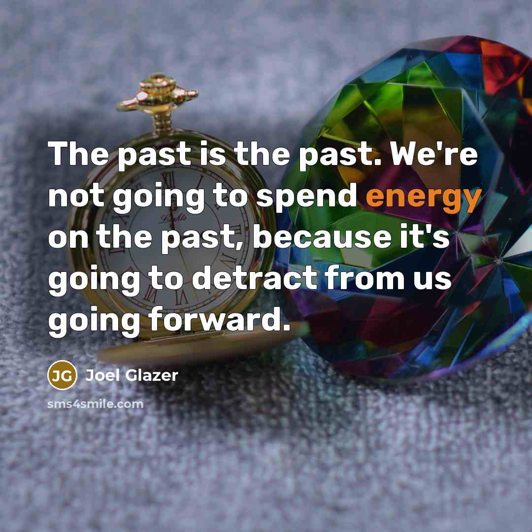 “The past is the past. We're not going to spend…” quote by Joel Glazer