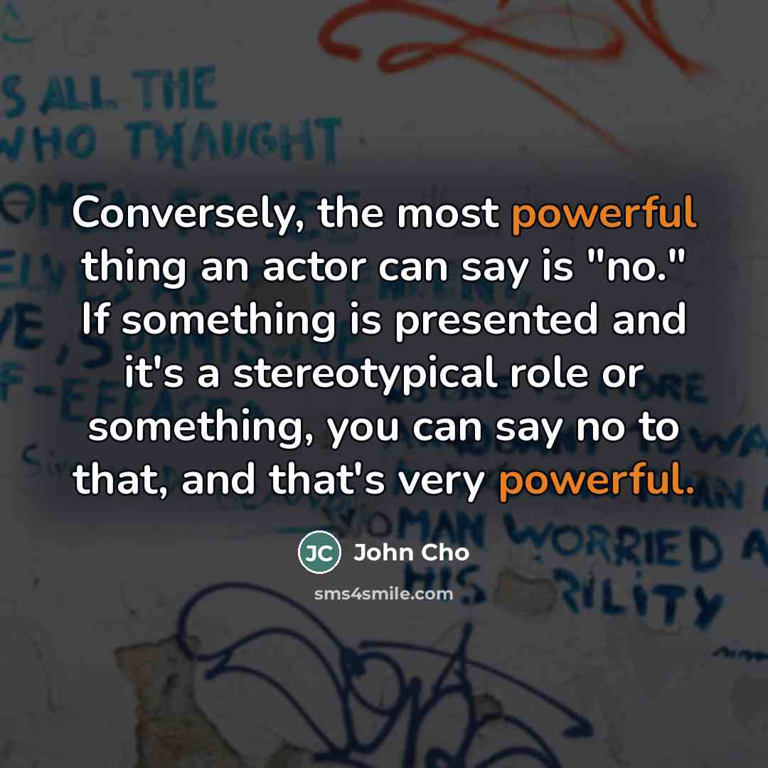 “Conversely, the most powerful thing an actor can say is…” quote by John Cho