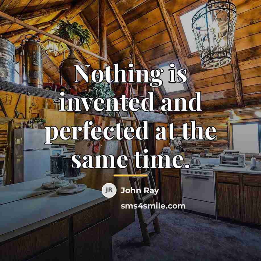 “Nothing is invented and perfected at the same time.…” quote by John Ray