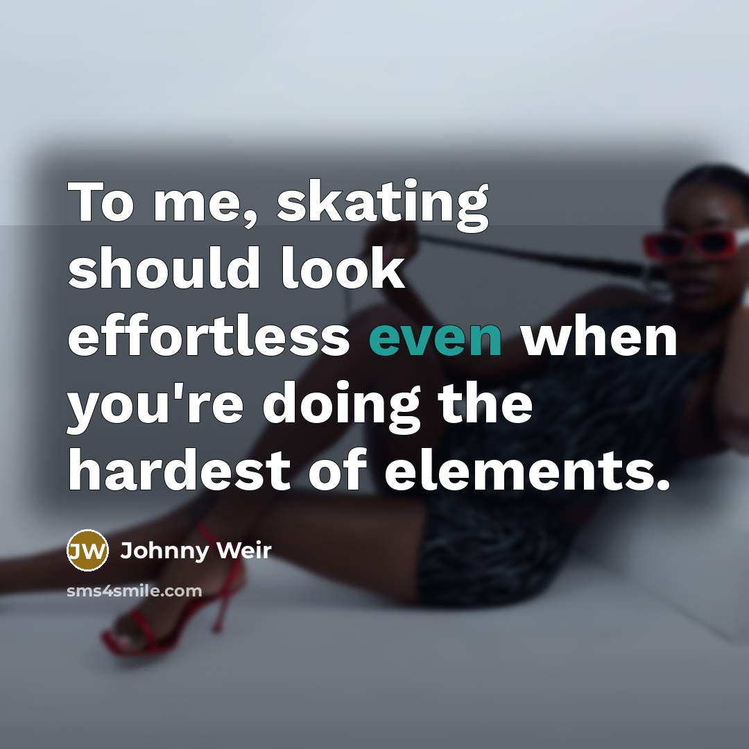 “To me, skating should look effortless even when you're doing…” quote by Johnny Weir