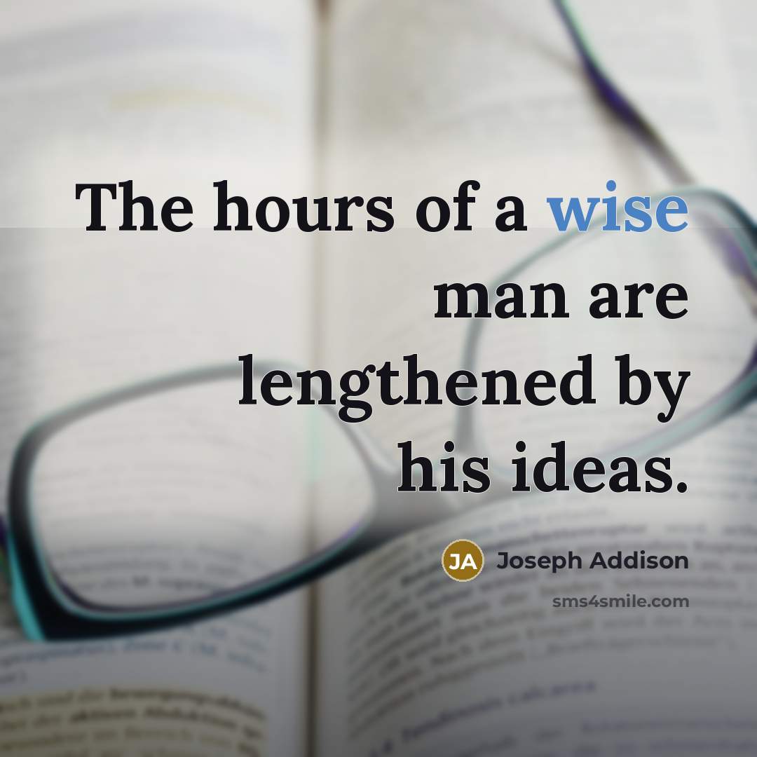 “The hours of a wise man are lengthened by his…” quote by Joseph Addison