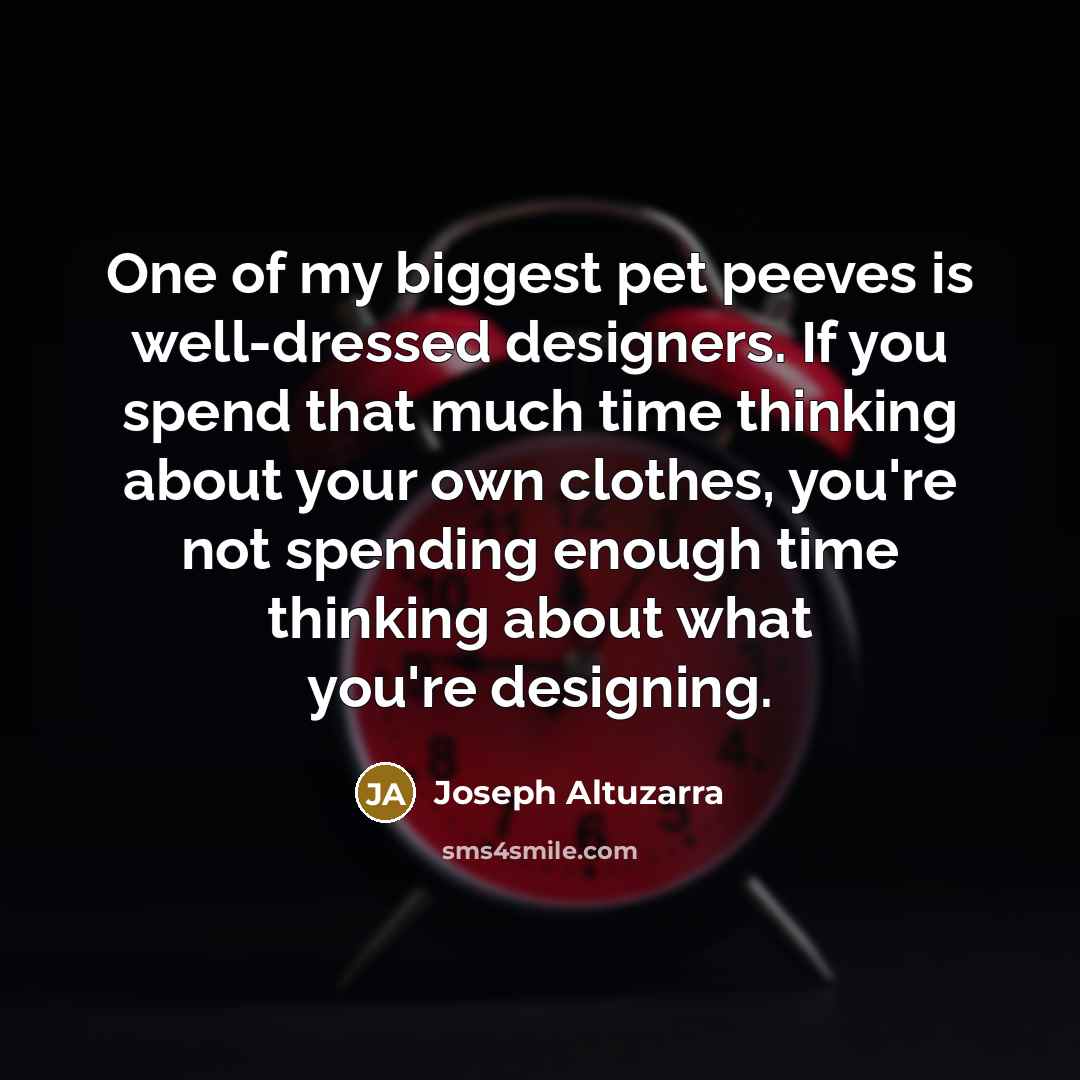 “One of my biggest pet peeves is well-dressed designers. If…” quote by Joseph Altuzarra