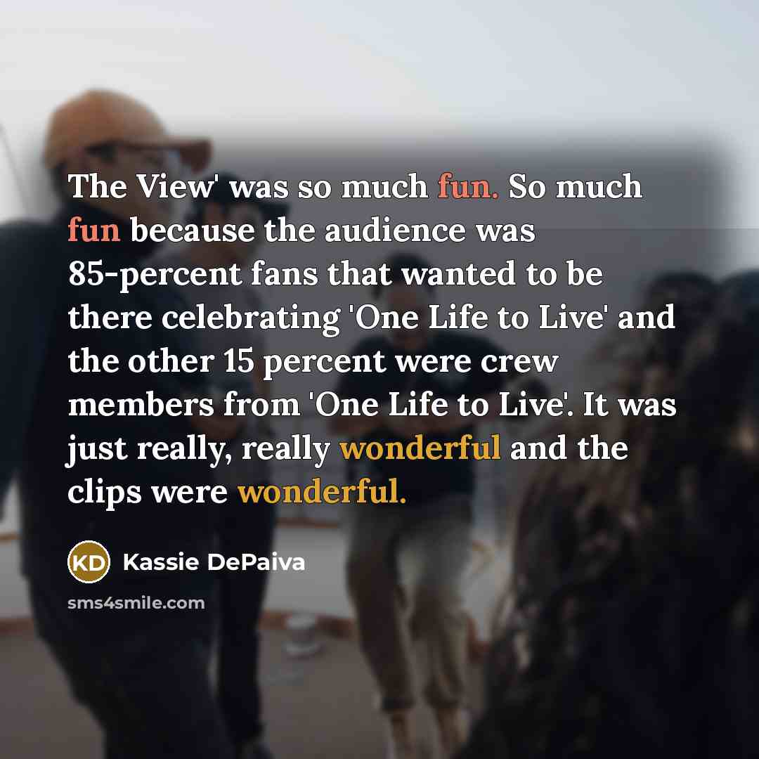 “The View' was so much fun. So much fun because…” quote by Kassie DePaiva