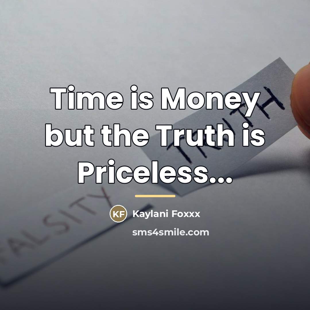 “Time is Money but the Truth is Priceless...…” quote by Kaylani Foxxx