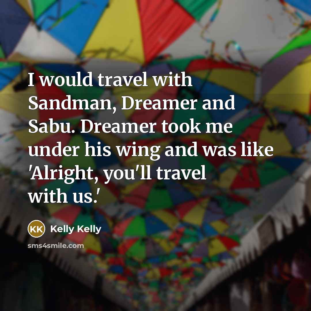 “I would travel with Sandman, Dreamer and Sabu. Dreamer took…” quote by Kelly Kelly