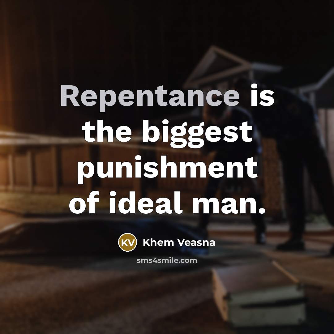 “Repentance is the biggest punishment of ideal man.…” quote by Khem Veasna