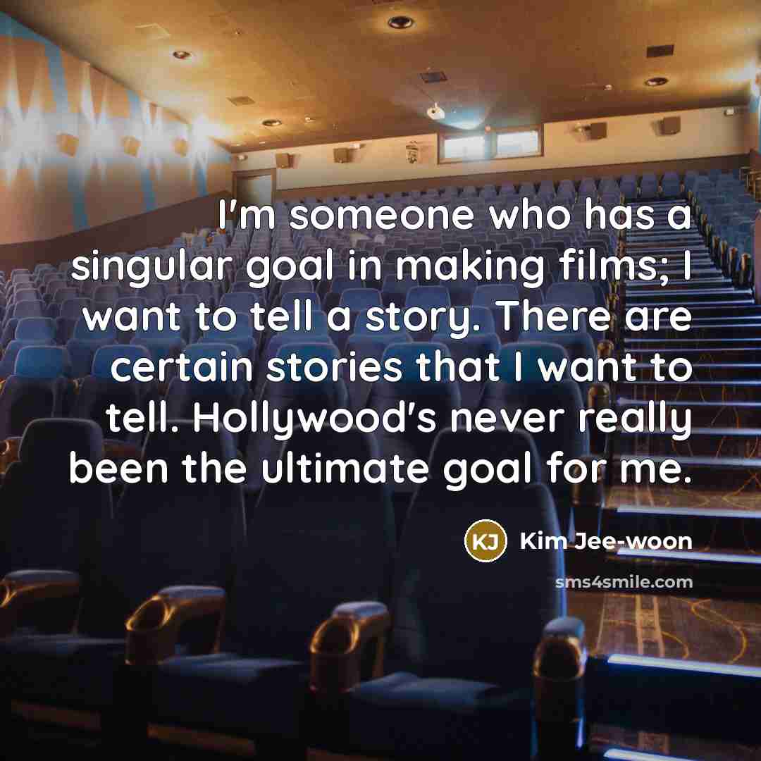 “I'm someone who has a singular goal in making films;…” quote by Kim Jee-woon
