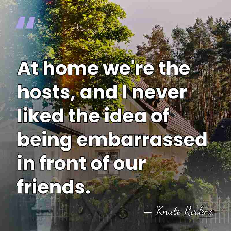 At home we're the hosts, and I never liked the idea of&hellip; - Knute Rockne