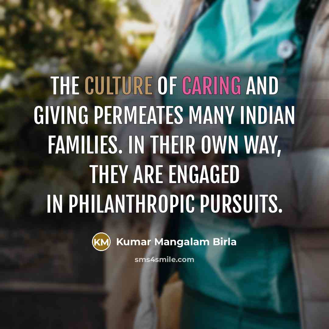 “The culture of caring and giving permeates many Indian families.…” quote by Kumar Mangalam Birla