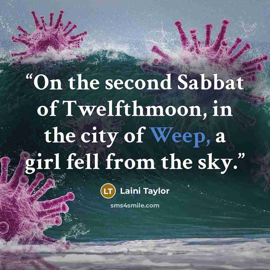 “On the second Sabbat of Twelfthmoon, in the city of Weep, a girl fell from the sky.” quote by Laini Taylor