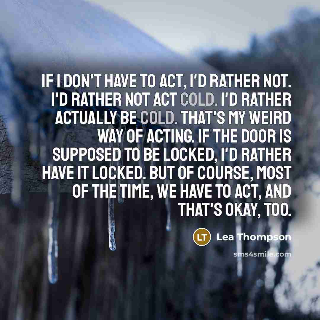 “If I don't have to act, I'd rather not. I'd…” quote by Lea Thompson